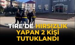 TİRE’DE HIRSIZLIK YAPAN 2 KİŞİ TUTUKLANDI