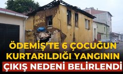 Ödemiş’te 6 çocuğun kurtarıldığı yangının çıkış nedeni belirlendi