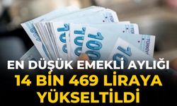 En düşük emekli aylığı 14 bin 469 liraya yükseltildi