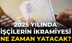 2025 yılında işçilerin ikramiyesi ne zaman yatacak?