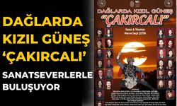 DAĞLARDA KIZIL GÜNEŞ ‘ÇAKIRCALI’ SANATSEVERLERLE BULUŞUYOR