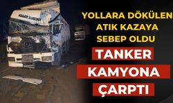 YOLLARA DÖKÜLEN ATIK KAZAYA SEBEP OLDU Tanker kamyona çarptı