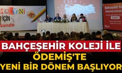 BAHÇEŞEHİR KOLEJİ İLE ÖDEMİŞ'TE YENİ BİR DÖNEM BAŞLIYOR