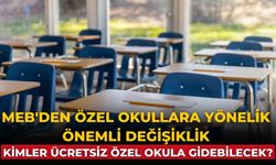 MEB'den özel okullara yönelik önemli değişiklik Kimler ücretsiz özel okula gidebilecek?