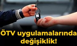 ÖTV uygulamalarında değişiklik!