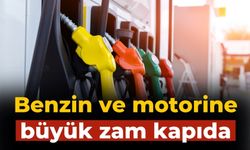 Benzin ve motorine büyük zam kapıda