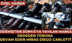 ÖDEMİŞ’TEN DÜNYA’YA YAYILAN MARKA DEDEDEN TORUNA DEVAM EDEN MİRAS DİEGO CARLOTTİ