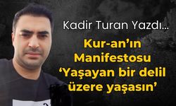 Kur-an’ın Manifestosu ‘Yaşayan bir delil üzere yaşasın’