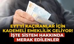 EYT'yi kaçıranlar için kademeli emeklilik geliyor! İşte sistem hakkında merak edilenler