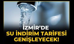 İzmir’de Su indirim tarifesi genişleyecek!