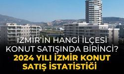 İzmir’in hangi ilçesi konut satışında birinci? 2024 yılı İzmir Konut Satış İstatistiği