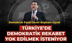 DEMOKRAT PARTİ GENEL BAŞKANI UYSAL Türkiye’de demokratik rekabet yok edilmek isteniyor