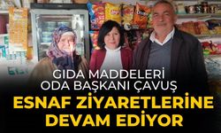 Gıda Maddeleri Oda Başkanı Çavuş Esnaf Ziyaretlerine Devam Ediyor