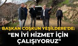 Başkan Coşkun Yeşildere'de: "En İyi Hizmet İçin Çalışıyoruz"