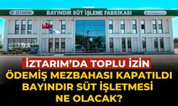 İZTARIM’DA TOPLU İZİN ÖDEMİŞ MEZBAHASI KAPATILDI BAYINDIR SÜT İŞLETMESİ NE OLACAK?