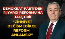 Demokrat Parti'den 4. Yargı Reformu'na Eleştiri: "Zihniyet Değişmedikçe Reform Anlamsız"