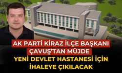 AK PARTİ KİRAZ İLÇE BAŞKANI ÇAVUŞ’TAN MÜJDE  YENİ Devlet Hastanesi için ihaleye çıkılacak