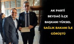 AK Parti Beydağ İlçe Başkanı Yüksel Sağlık Bakanı ile görüştü