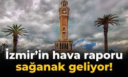 İzmir’in hava raporu  sağanak geliyor!