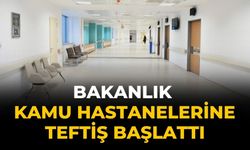 Bakanlık kamu hastanelerine teftiş başlattı