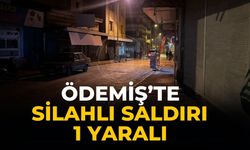 ÖDEMİŞ’TE SİLAHLI SALDIRI  1 YARALI