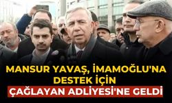 Mansur Yavaş, İmamoğlu'na destek için Çağlayan Adliyesi'ne geldi