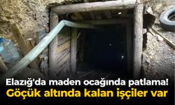 Elazığ'da maden ocağında patlama! Göçük altında kalan işçiler var