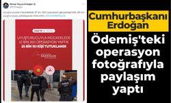 Cumhurbaşkanı Erdoğan Ödemiş'teki operasyon fotoğrafıyla paylaşım yaptı