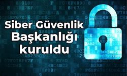 Siber Güvenlik Başkanlığı kuruldu