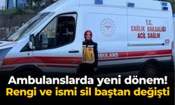 Ambulanslarda yeni dönem! Rengi ve ismi sil baştan değişti