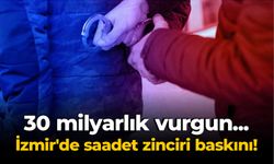 30 milyarlık vurgun... İzmir'de saadet zinciri baskını!