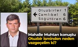 Mahalle Muhtarı konuştu Otuzbir isminden neden vazgeçelim ki?