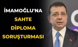 İmamoğlu'na sahte diploma soruşturması