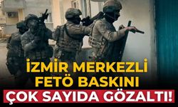 İzmir merkezli FETÖ baskını Çok sayıda gözaltı!