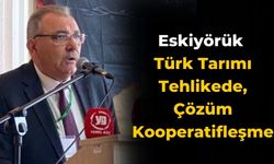 Eskiyörük Türk Tarımı Tehlikede, Çözüm Kooperatifleşme