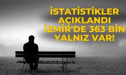 İstatistikler açıklandı İzmir'de 363 bin yalnız var!