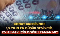 Konut kredisinde 1,5 yılın en düşük seviyesi!  Ev almak için doğru zaman mı?