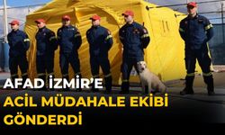 AFAD İZMİR’E ACİL MÜDAHALE EKİBİ GÖNDERDİ