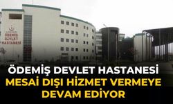 Ödemiş devlet hastanesi mesai dışı hizmet vermeye devam ediyor