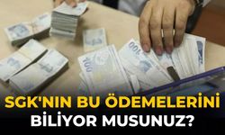 SGK'nın bu ödemelerini biliyor musunuz?