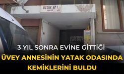 3 yıl sonra evine gittiği üvey annesinin yatak odasında kemiklerini buldu