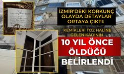 İzmir'deki korkunç olayda detaylar ortaya çıktı: Kemikleri toz haline gelen kadının 10 yıl önce öldüğü belirlendi