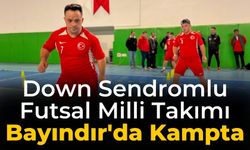 Down Sendromlu Futsal Milli Takımı  Bayındır'da Kampta