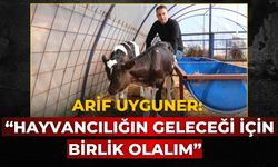 Arif Uyguner: “Hayvancılığın Geleceği İçin Birlik Olalım”