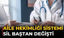 Aile hekimliği sistemi sil baştan değişti