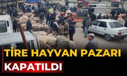 TİRE HAYVAN PAZARI KAPATILDI