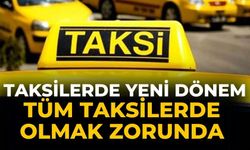 Taksilerde yeni dönem  Tüm taksilerde olmak zorunda