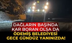 Dağların başında kar boran olsa da Ödemiş Belediyesi gece gündüz yanınızda!