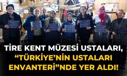 Tire Kent Müzesi Ustaları, “Türkiye’nin Ustaları Envanteri”nde Yer Aldı!