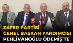 Zafer Partisi Genel Başkan Yardımcısı Pehlivanoğlu Ödemiş’te